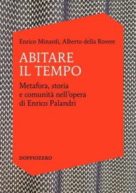 Title: Abitare il Tempo: Metafora, storia e comunità nell'opera di Enrico Palandri, Author: Enrico Minardi