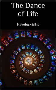 Title: The Dance of Life, Author: Havelock Ellis