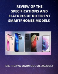 Title: Review of the Specifications and Features of Different Smartphones Models, Author: Dr. Hidaia Mahmood Alassoulii