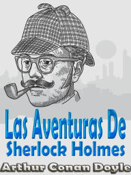 Title: Las Aventuras De Sherlock Holmes: (Escándalo En Bohemia, La Liga De Los Pelirrojos, Un Caso De Identidad, El misterio del valle Boscombe, Las Cinco Semillas De Naranja, El Hombre Del Labio Torcido, El carbunclo azul, La Banda De Lunares, El Dedo Pulgar De, Author: Arthur Conan Doyle