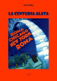 Title: La Centuria Alata, Author: Italo Balbo