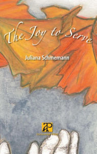 Title: The Joy to Serve: Love Him back!, Author: Juliana Schmemann