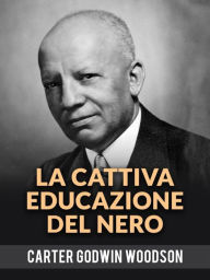 Title: La Cattiva Educazione Del Nero (Tradotto), Author: Godwin Woodson Carter