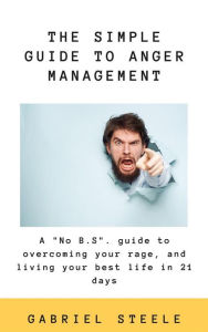 Title: The Simple Guide To Anger Management: A 