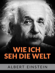 Title: Wie ich she die welt (Übersetzt), Author: Albert Einstein