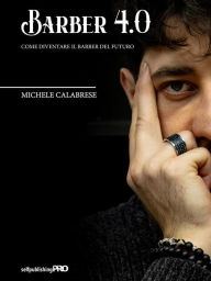 Title: Barber 4.0: Come diventare il barber del futuro, Author: Michele Calabrese