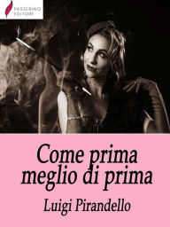 Title: Come prima, meglio di prima, Author: Luigi Pirandello