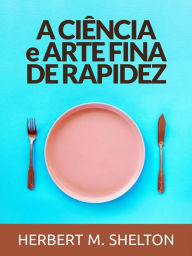 Title: A Ciência E Arte Fina De Rapidez (Traduzido), Author: Herbert M. Shelton