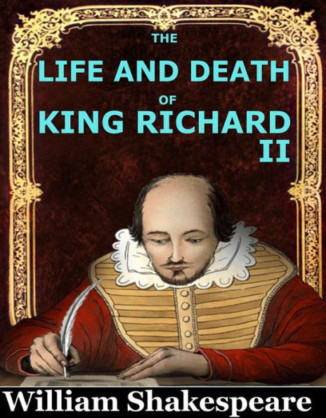 The Life and Death of King Richard II: William Shakespeare by William ...