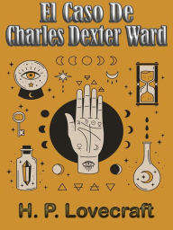 Title: El Caso De Charles Dexter Ward, Author: P. H. Lovecraft