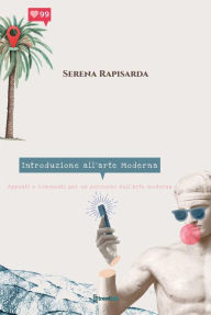 Title: Introduzione all'arte Moderna: Appunti e commenti per un percorso sull'arte moderna, Author: Serena Rapisarda