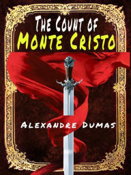 Title: The Count of Monte Cristo: Alexandre Dumas and Auguste Maquet, Author: Alexandre Dumas