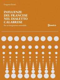 Title: Influenze del Francese nel Dialetto Calabrese: Per un'integrazione sostenibile, Author: Gregorio Ferrari