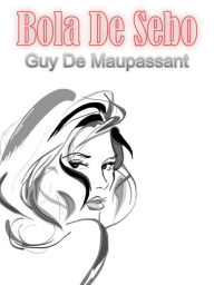 Title: Bola De Sebo, Author: Guy de Maupassant