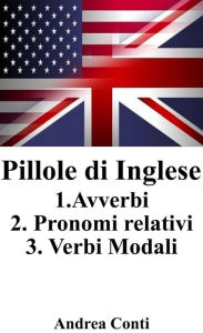 Title: Pillole di Inglese: Avverbi - Pronomi Relativi - Verbi Modali, Author: Andrea Conti