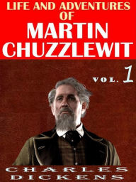 Title: Life And Adventures Of Martin Chuzzlewit VOL l: Charles Dickens, Author: Charles Dickens