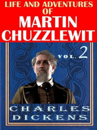 Title: Life And Adventures Of Martin Chuzzlewit VOL II: Charles Dickens, Author: Charles Dickens