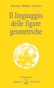 Title: Il linguaggio delle figure geometriche, Author: Omraam Mikhaël Aïvanhov