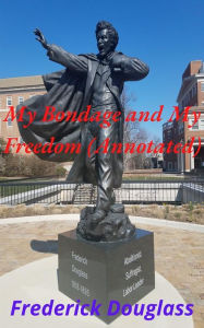 Title: My Bondage and My Freedom (Annotated), Author: Frederick Douglass