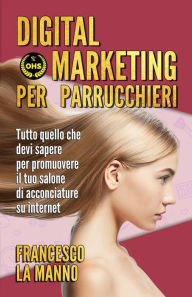 Title: Digital marketing per parrucchieri: Tutto quello che devi sapere per promuovere il tuo salone di acconciature su internet, Author: Francesco La Manno