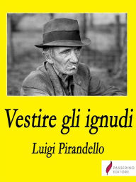 Title: Vestire gli ignudi, Author: Luigi Pirandello