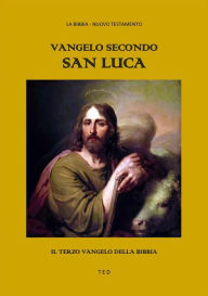 Title: Vangelo secondo San Luca: Il terzo Vangelo della Bibbia, Author: San Luca