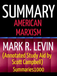 Title: Summary: American Marxism: Mark R. Levin (Annotated Study Aid by Scott Campbell), Author: Scott Campbell