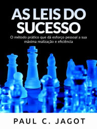 Title: As Leis do Sucesso (Traduzido): O método prático que dá esforço pessoal a sua máxima realização e eficiência, Author: C. Paul Jagot