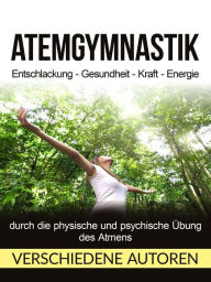 Title: Atemgymnastik (Übersetzt): Entschlackung - Gesundheit - Kraft - Energie, Author: Verschiedene Autoren