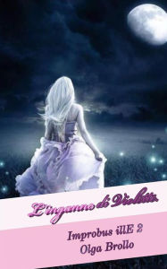 Title: L'inganno di Violette.: Improbus illE 2, Author: Brollo Olga