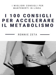 Title: I 100 Consigli per Accelerare il Metabolismo, Author: Ronnie Zeta