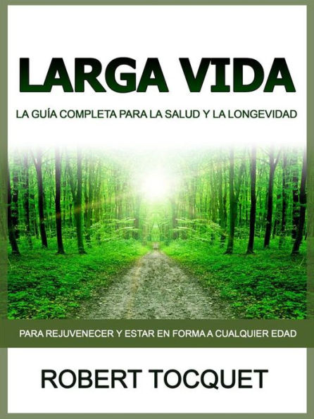 Larga Vida (Traducido): La guía completa para la salud y la longevidad