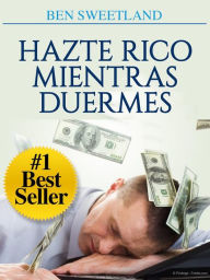 Title: Hazte rico mientras duermes (Traducido), Author: Ben Sweetland