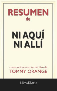 Title: Ni Aquí Ni Allí de Tommy Orange: Conversaciones Escritas, Author: LibroDiario