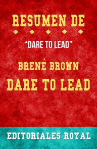 Title: Resume De Dare To Lead de Brené Brown: Pautas de Discusion, Author: Editoriales Royal