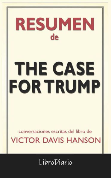 The Case For Trump de Victor Davis Hanson: Conversaciones Escritas