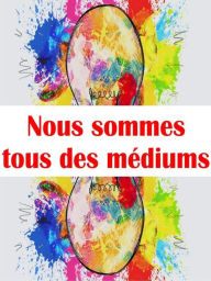 Title: Nous sommes tous des médiums, Author: Angela Heal