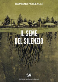 Title: Il seme del silenzio, Author: Mostacci Damiano