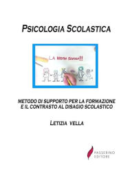 Title: Psicologia Scolastica: metodo di supporto per la formazione e il contrasto al disagio scolastico, Author: Letizia Vella