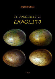 Title: Il fanciullo di Eraclito, Author: Angelo Giubileo