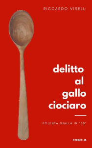 Title: Delitto al Gallo ciociaro, Author: Riccardo Viselli