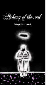 Title: Alchemy of the Soul, Author: Rayees Gani