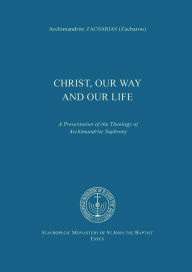 Title: Christ, Our Way and Our Life: A Presentation of the Theology of Archimandrite Sophrony, Author: Archimandrite Zacharias Zacharou