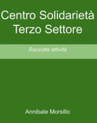 Title: Centro Solidarietà Terzo Settore: Raccolta attività, Author: Annibale Morsillo