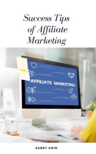 Title: Success Tips of Affiliate Marketing, Author: SABRY AMIN