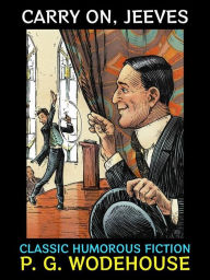 Title: Carry on, Jeeves: Classic Humorous Fiction, Author: P. G. Wodehouse