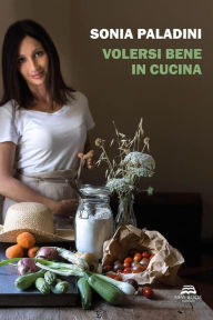 Title: Volersi bene in cucina, Author: Sonia Paladini