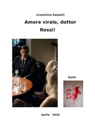 Title: Amore virale, dottor Rossi: Delitto, Author: Costantino Radaelli