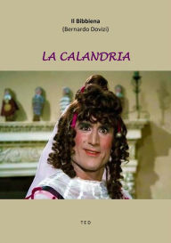 Title: La Calandria, Author: Il Bibbiena (Bernardo Dovizi)