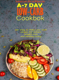 Title: A-7 Day Low-Carb Cookbook: 20+ Easy To Make Low-Carb Recipes For Instant Weight-Loss and Healthy Living, Author: MEd Stephanie Laska